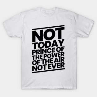 Not Today Prince of the Power of the Air T-Shirt